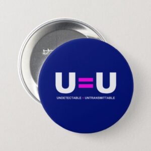 HIV Undetectable Equals Untransmittable Button